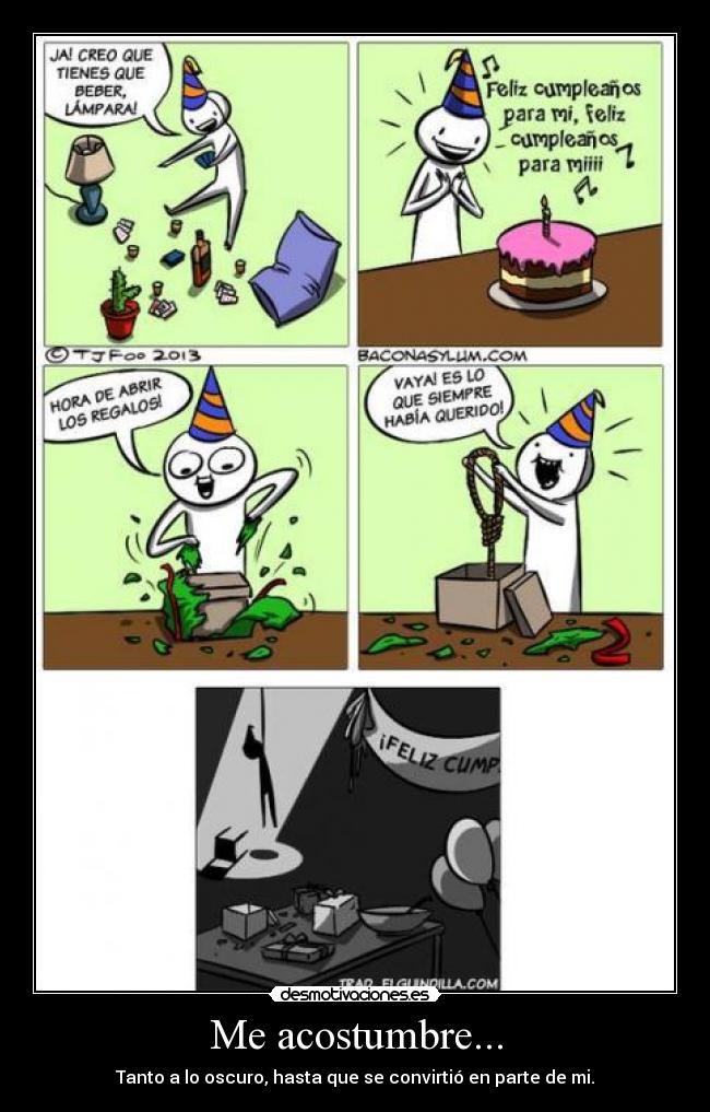 Me acostumbre... - Tanto a lo oscuro, hasta que se convirtió en parte de mi.