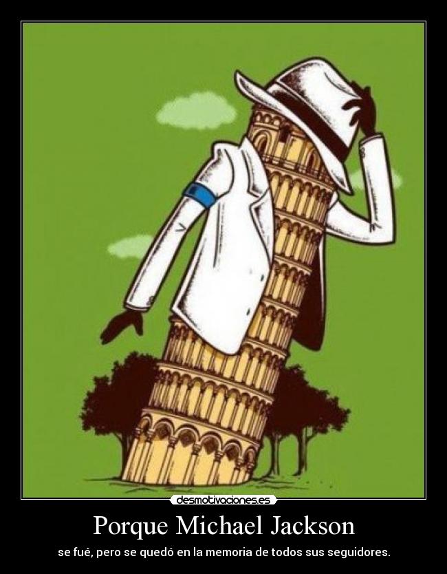 Porque Michael Jackson - se fué, pero se quedó en la memoria de todos sus seguidores.