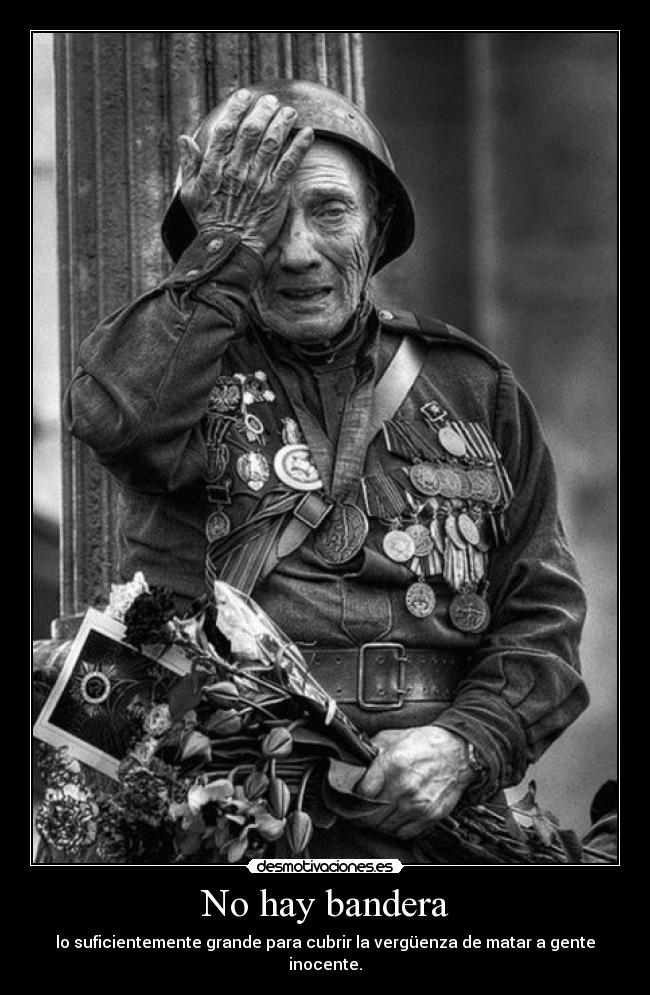 No hay bandera - lo suficientemente grande para cubrir la vergüenza de matar a gente inocente.