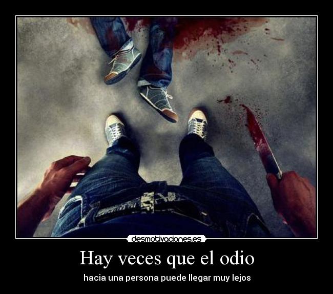 Hay veces que el odio -