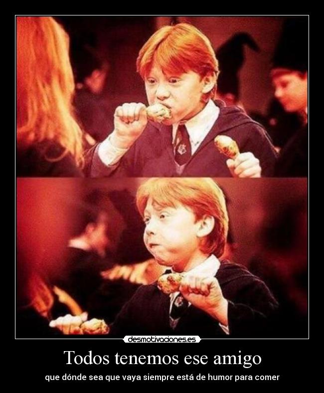 Todos tenemos ese amigo - que dónde sea que vaya siempre está de humor para comer