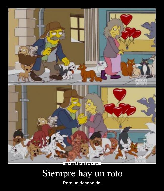 Siempre hay un roto - Para un descocido.