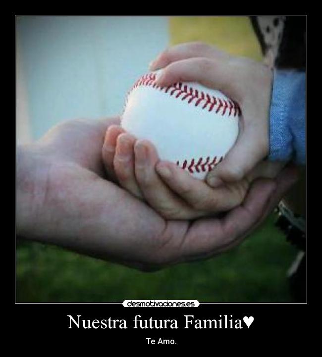 Nuestra futura Familia♥ - Te Amo.