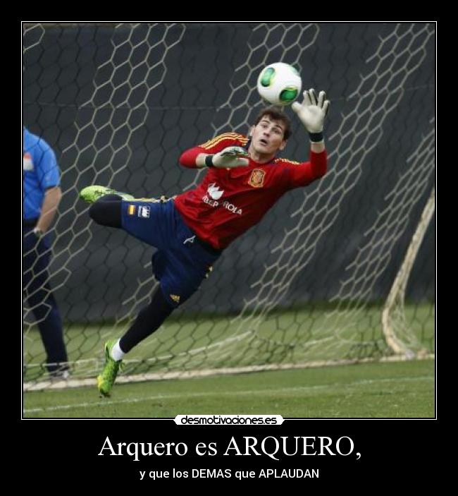 Arquero es ARQUERO, - y que los DEMAS que APLAUDAN