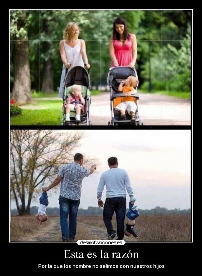 Esta es la razón - Por la que los hombre no salimos con nuestros hijos