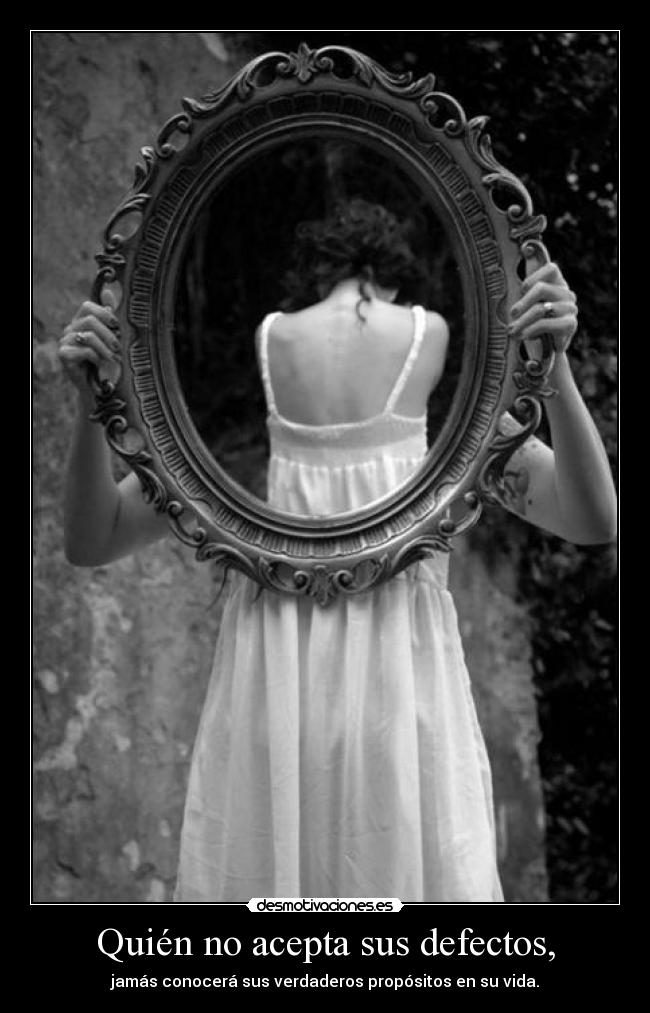 Quién no acepta sus defectos, - 