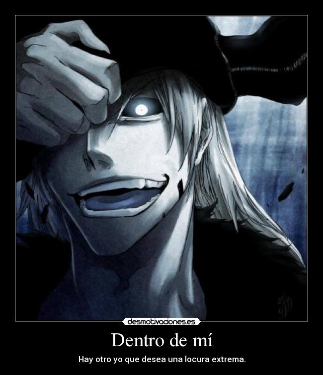 Dentro de mí - Hay otro yo que desea una locura extrema.