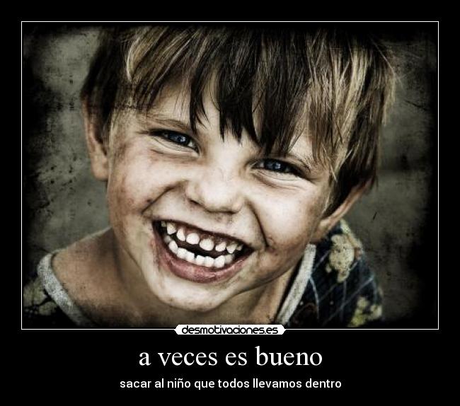 a veces es bueno - sacar al niño que todos llevamos dentro
