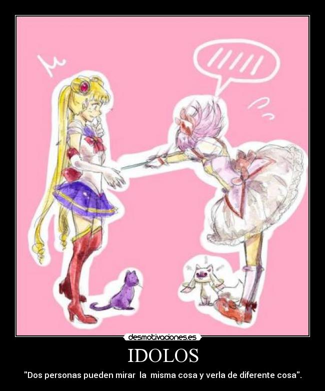 IDOLOS - Dos personas pueden mirar la misma cosa y verla de diferente cosa.