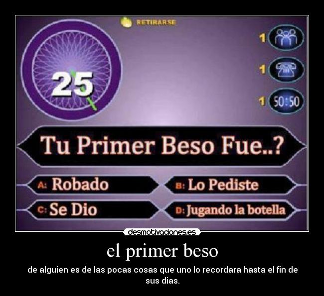el primer beso - de alguien es de las pocas cosas que uno lo recordara hasta el fin de sus dias.