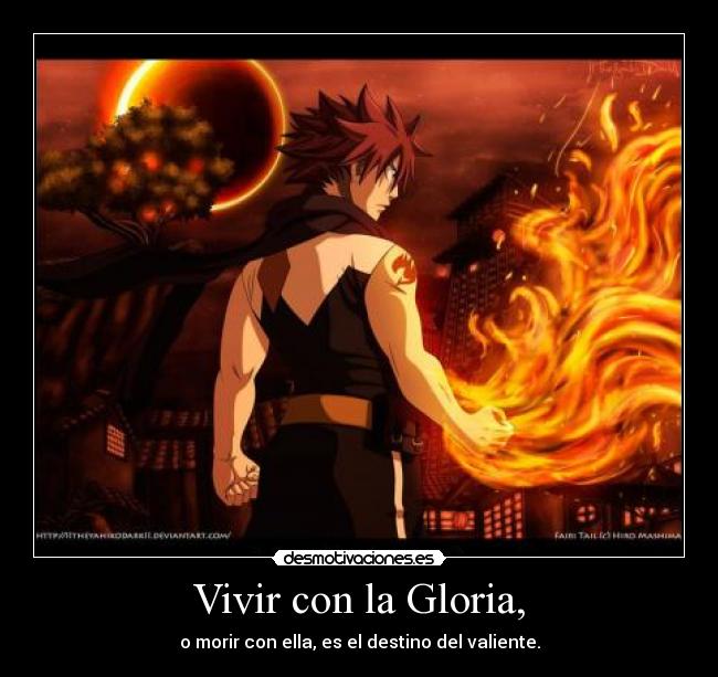 Vivir con la Gloria, - o morir con ella, es el destino del valiente.