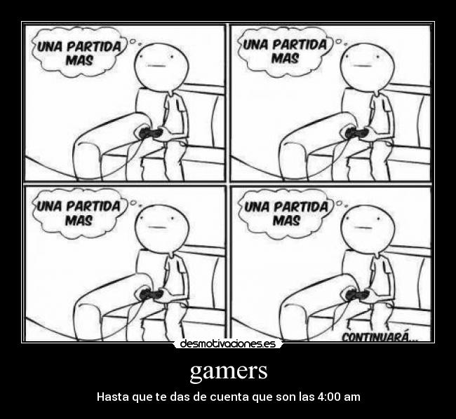gamers - Hasta que te das de cuenta que son las 4:00 am