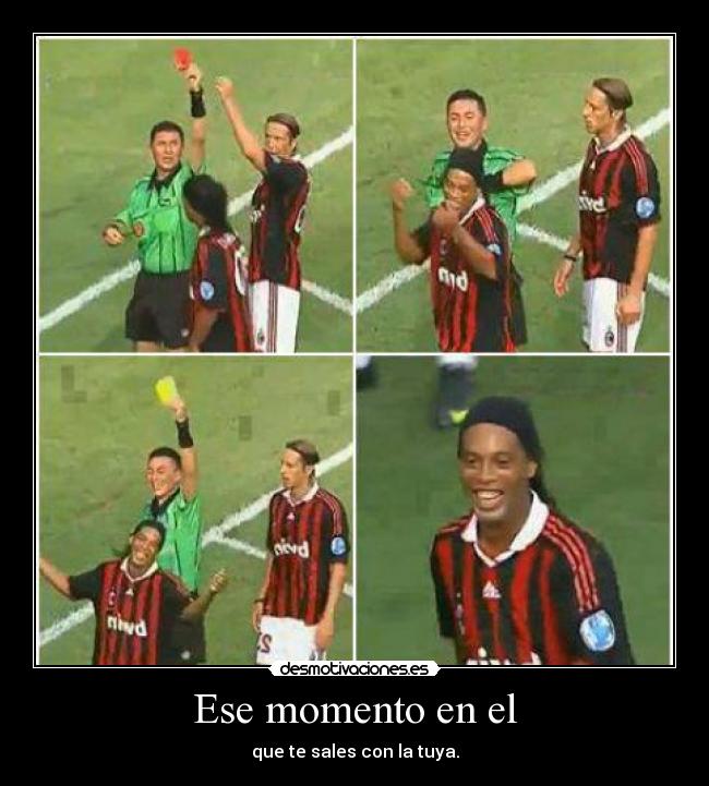 Ese momento en el - que te sales con la tuya.