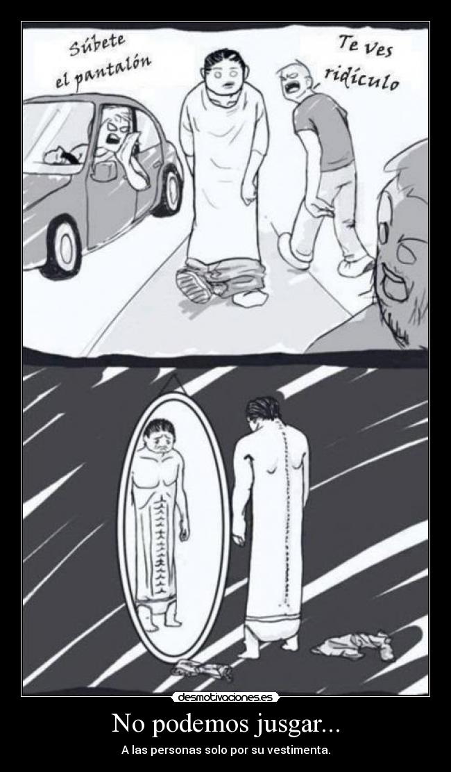 No podemos jusgar... - A las personas solo por su vestimenta.