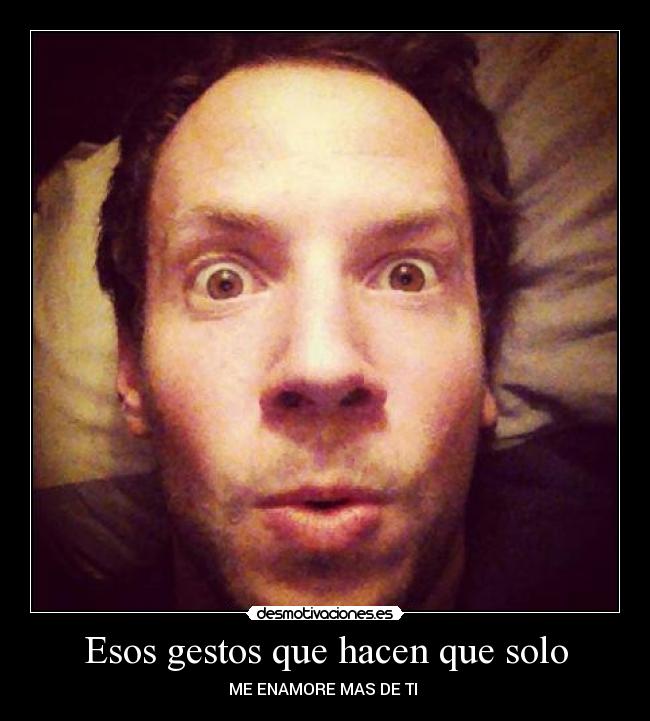 Esos gestos que hacen que solo - ME ENAMORE MAS DE TI ♥