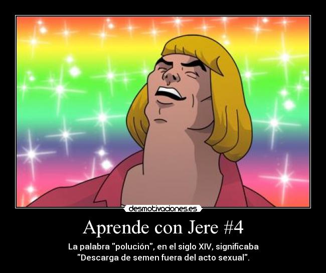 carteles jeremai jeremaimola aprende con jere polucion heman sxiv eyaculacion sin sexo desmotivaciones