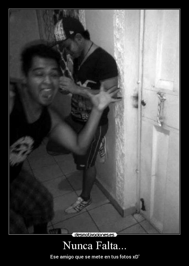 Nunca Falta... - Ese amigo que se mete en tus fotos xD