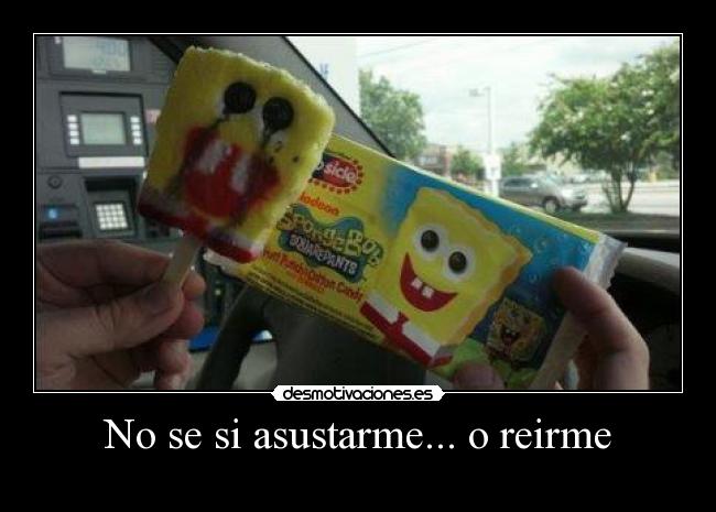 No se si asustarme... o reirme -