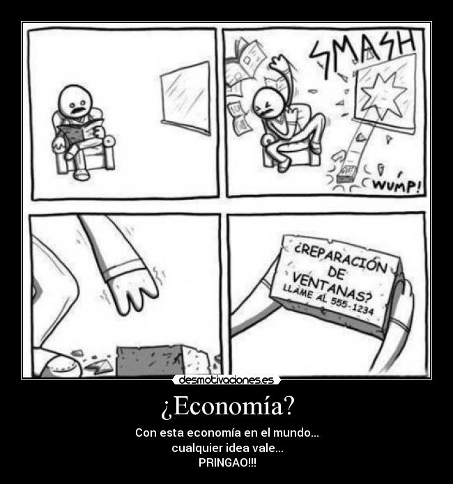 ¿Economía? - Con esta economía en el mundo...
cualquier idea vale...
PRINGAO!!!