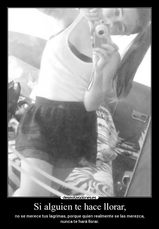 Si alguien te hace llorar, -