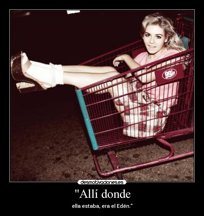 Allí donde - ella estaba, era el Edén.