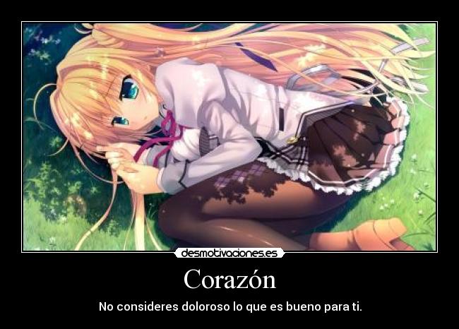 Corazón - No consideres doloroso lo que es bueno para ti.