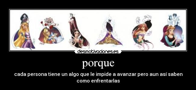 porque - cada persona tiene un algo que le impide a avanzar pero aun así saben
como enfrentarlas