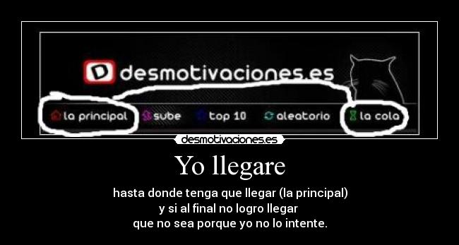 Yo llegare - hasta donde tenga que llegar (la principal)
y si al final no logro llegar 
que no sea porque yo no lo intente.