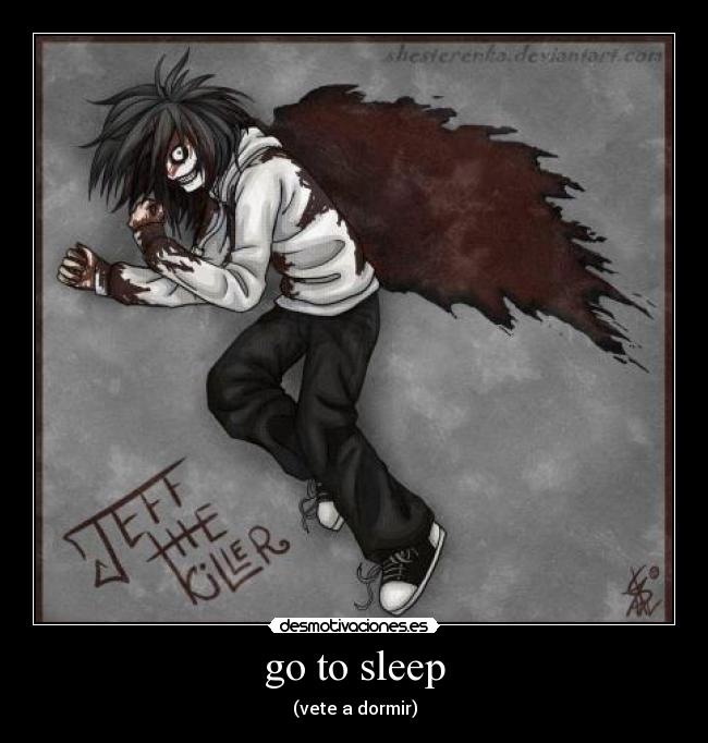 go to sleep - (vete a dormir)