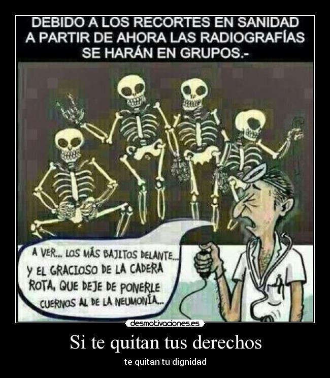 Si te quitan tus derechos - te quitan tu dignidad