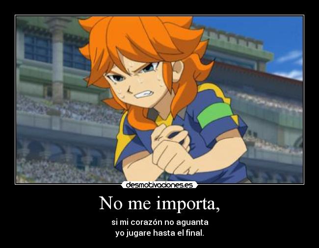 No me importa, - si mi corazón no aguanta
yo jugare hasta el final.