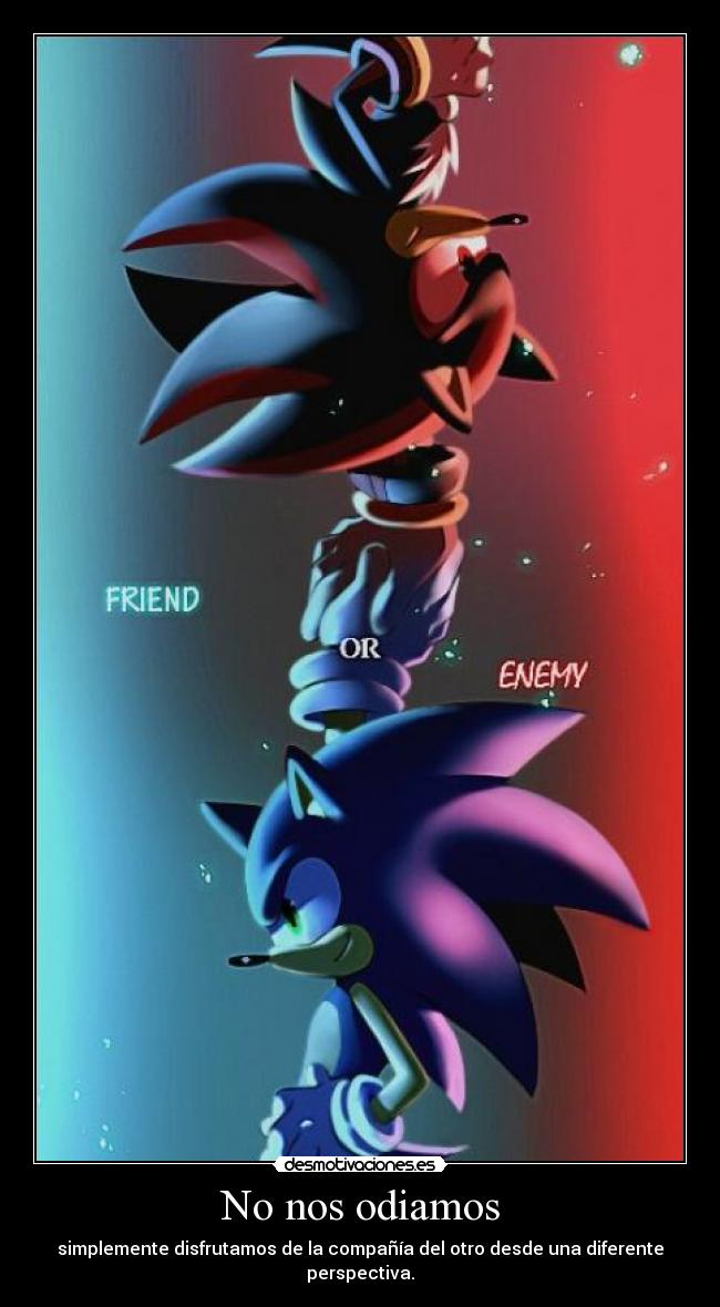 No nos odiamos - simplemente disfrutamos de la compañía del otro desde una diferente perspectiva.