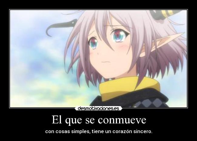 El que se conmueve - con cosas simples, tiene un corazón sincero.