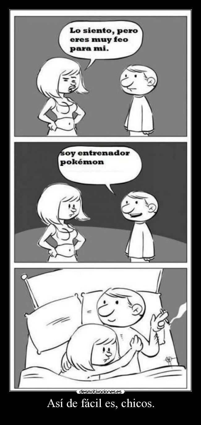 Así de fácil es, chicos. - 