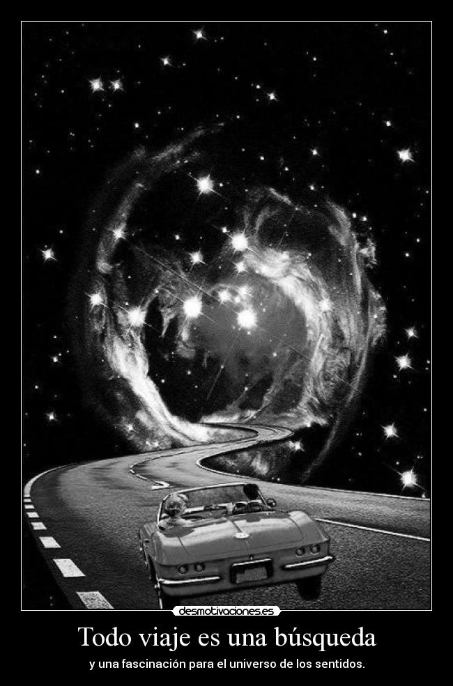 Todo viaje es una búsqueda - y una fascinación para el universo de los sentidos.