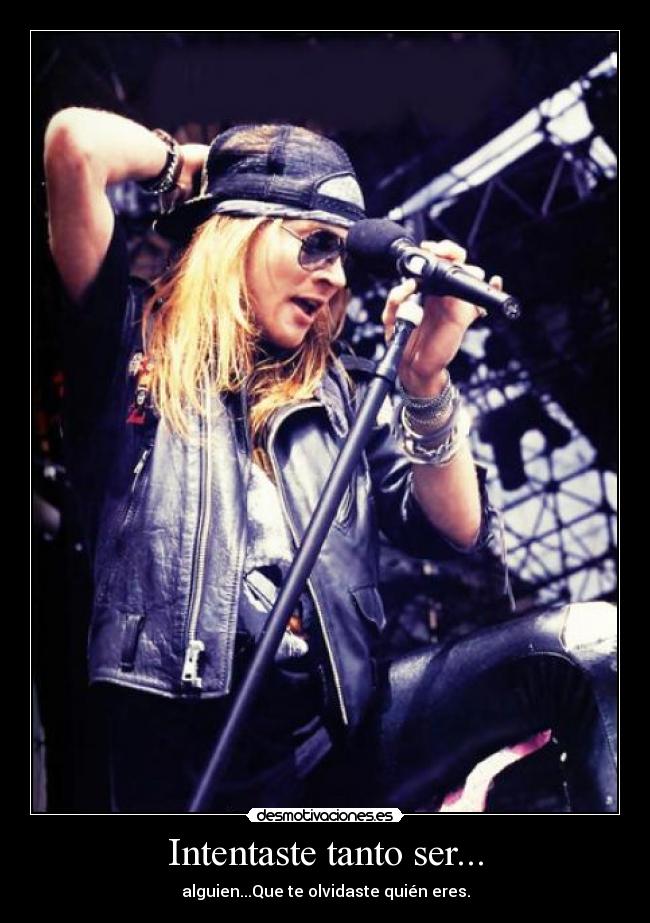 Intentaste tanto ser... - alguien...Que te olvidaste quién eres.
