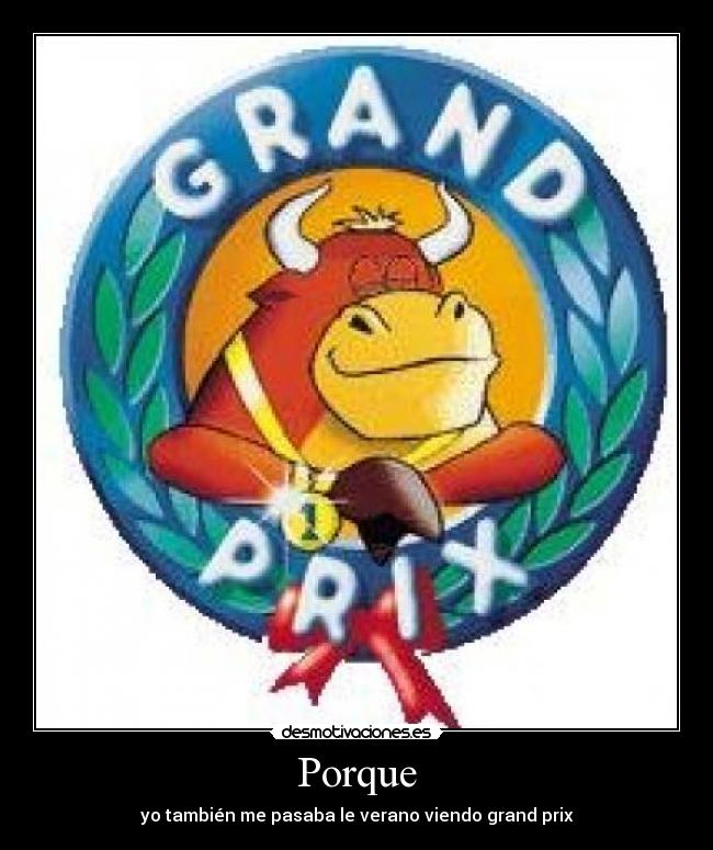 Porque - yo también me pasaba le verano viendo grand prix