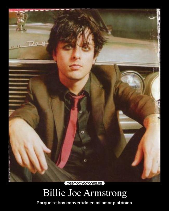 Billie Joe Armstrong - Porque te has convertido en mi amor platónico.