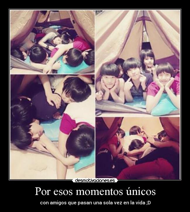 Por esos momentos únicos - con amigos que pasan una sola vez en la vida ;D