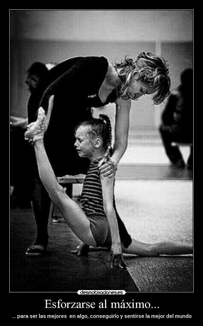 Esforzarse al máximo... - ... para ser las mejores  en algo, conseguirlo y sentirse la mejor del mundo