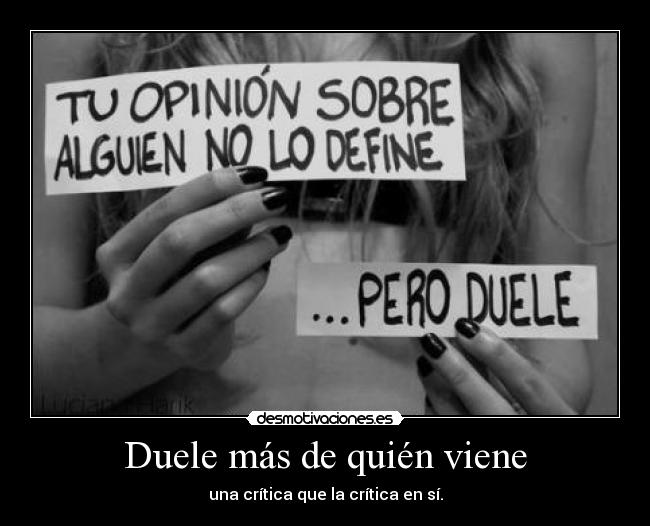 Duele más de quién viene -