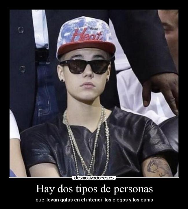 Hay dos tipos de personas - que llevan gafas en el interior: los ciegos y los canis