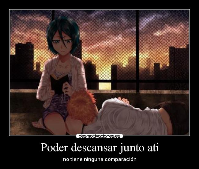 Poder descansar junto ati -