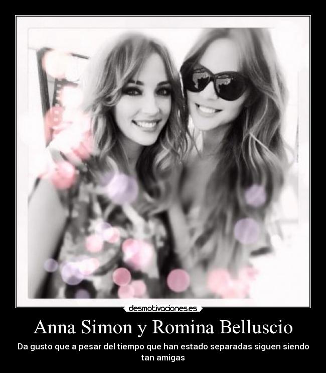 Anna Simon y Romina Belluscio - Da gusto que a pesar del tiempo que han estado separadas siguen siendo tan amigas