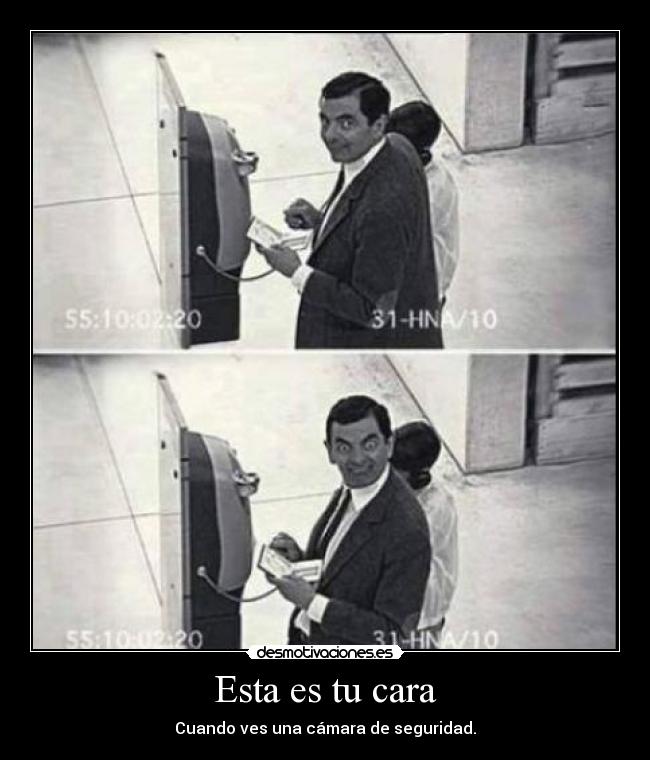 Esta es tu cara - Cuando ves una cámara de seguridad.