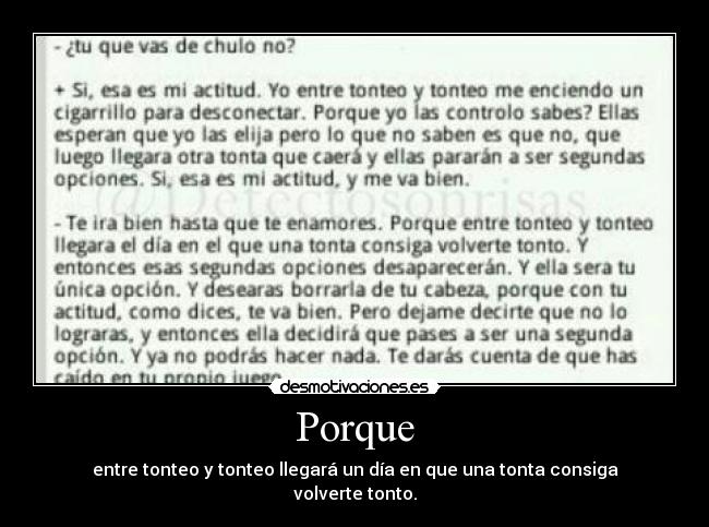 Porque - entre tonteo y tonteo llegará un día en que una tonta consiga volverte tonto.