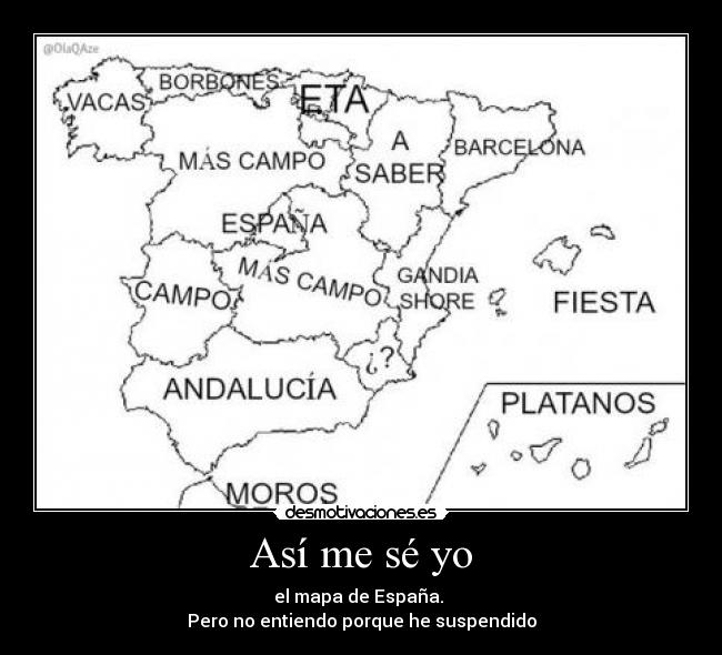 Así me sé yo - el mapa de España. 
Pero no entiendo porque he suspendido