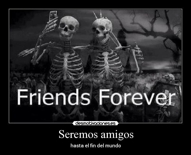 Seremos amigos - hasta el fin del mundo