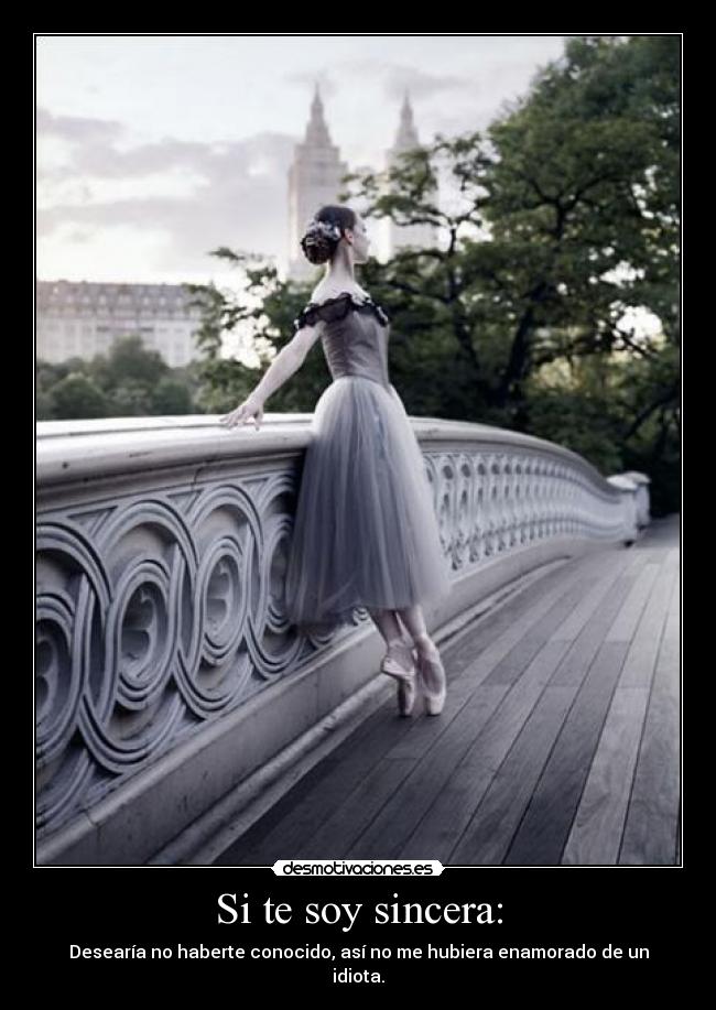 Si te soy sincera: -