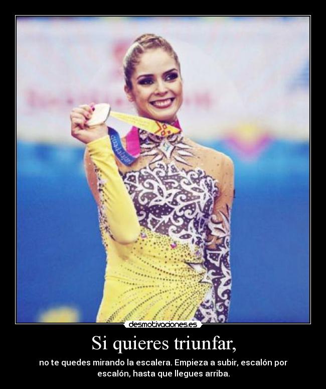 Si quieres triunfar, - no te quedes mirando la escalera. Empieza a subir, escalón por
escalón, hasta que llegues arriba.